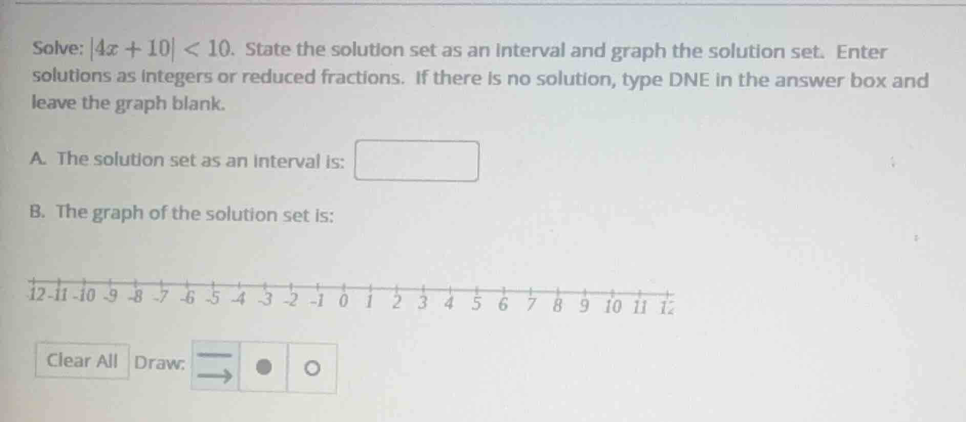 solve: |4x + 10| < 10. state the solution set as an interval and graph …
