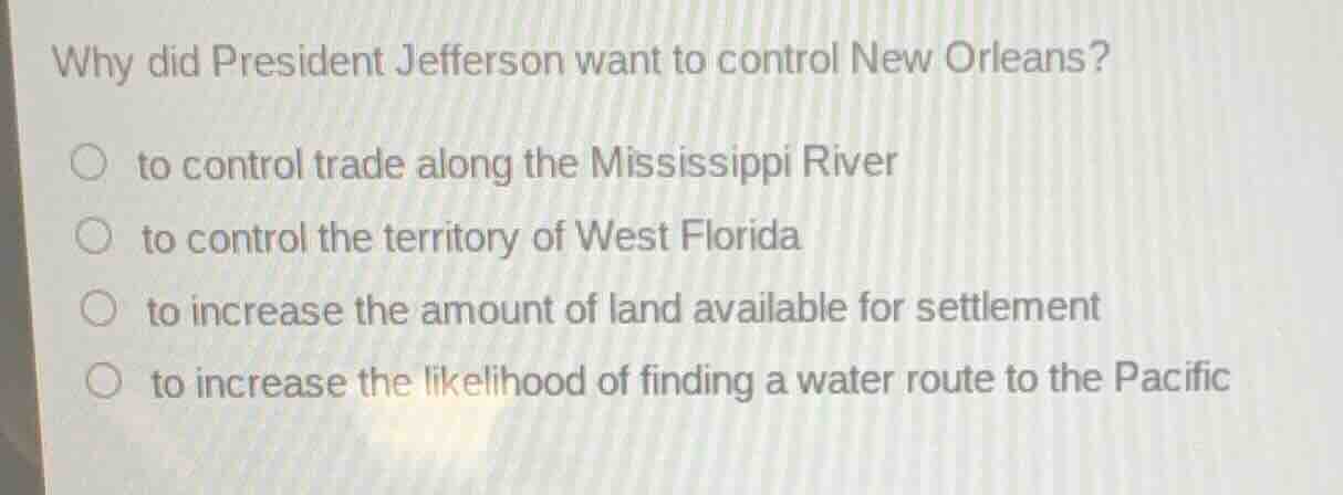 why did president jefferson want to control new orleans? to control tra…