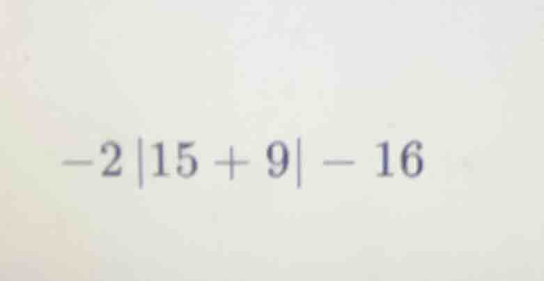 -2|15 + 9| - 16