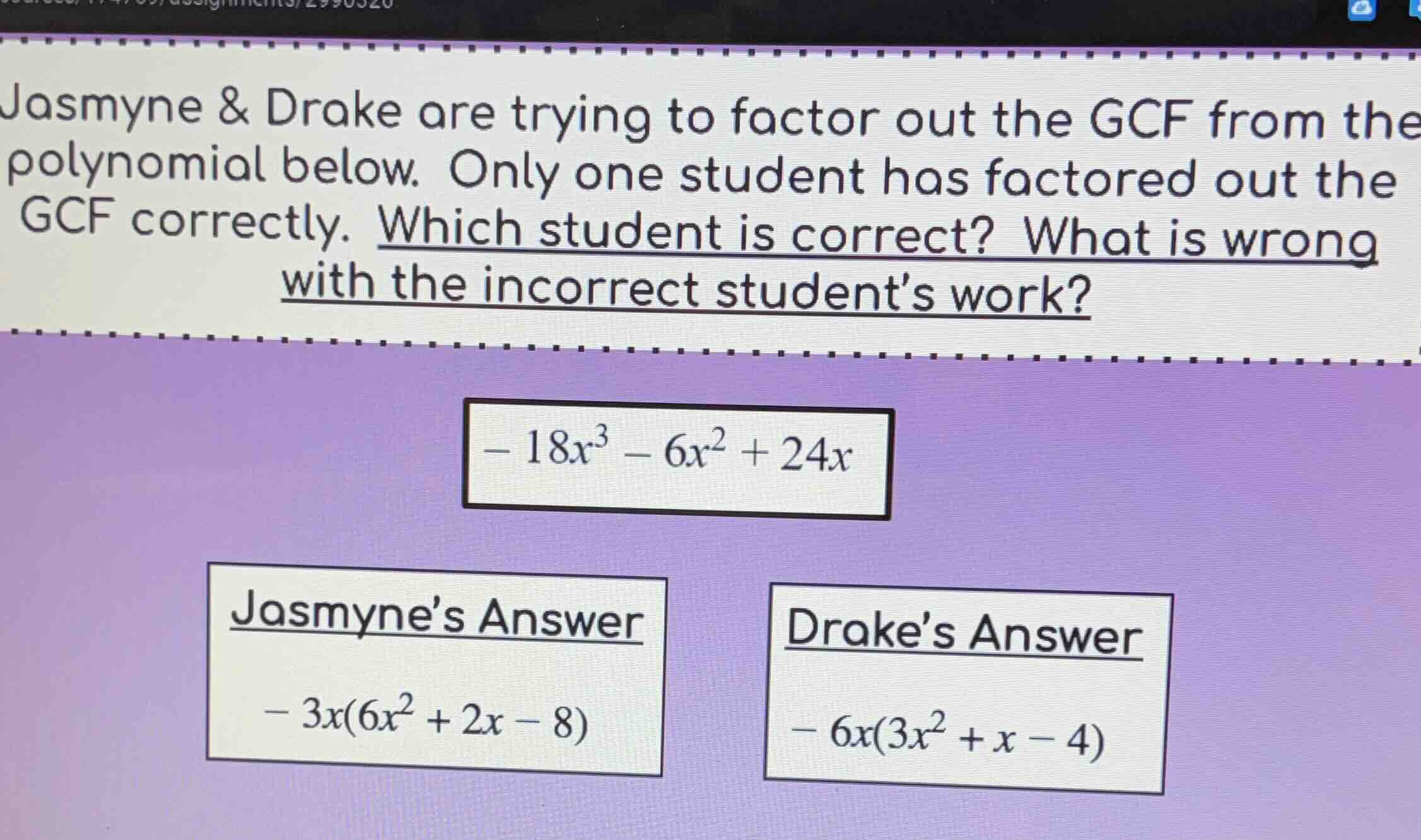 jasmyne & drake are trying to factor out the gcf from the polynomial be…