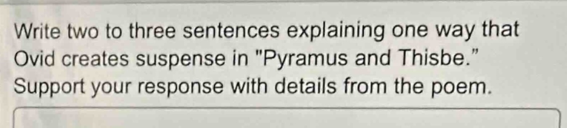 write two to three sentences explaining one way that ovid creates suspe…