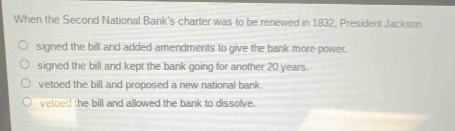 when the second national banks charter was to be renewed in 1832, presi…