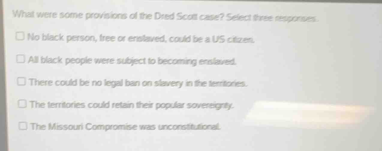 what were some provisions of the dred scott case? select three response…