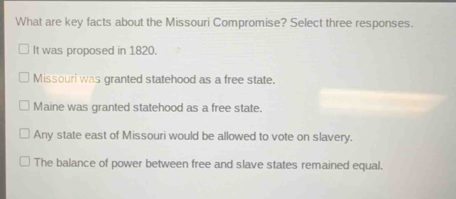 what are key facts about the missouri compromise? select three response…