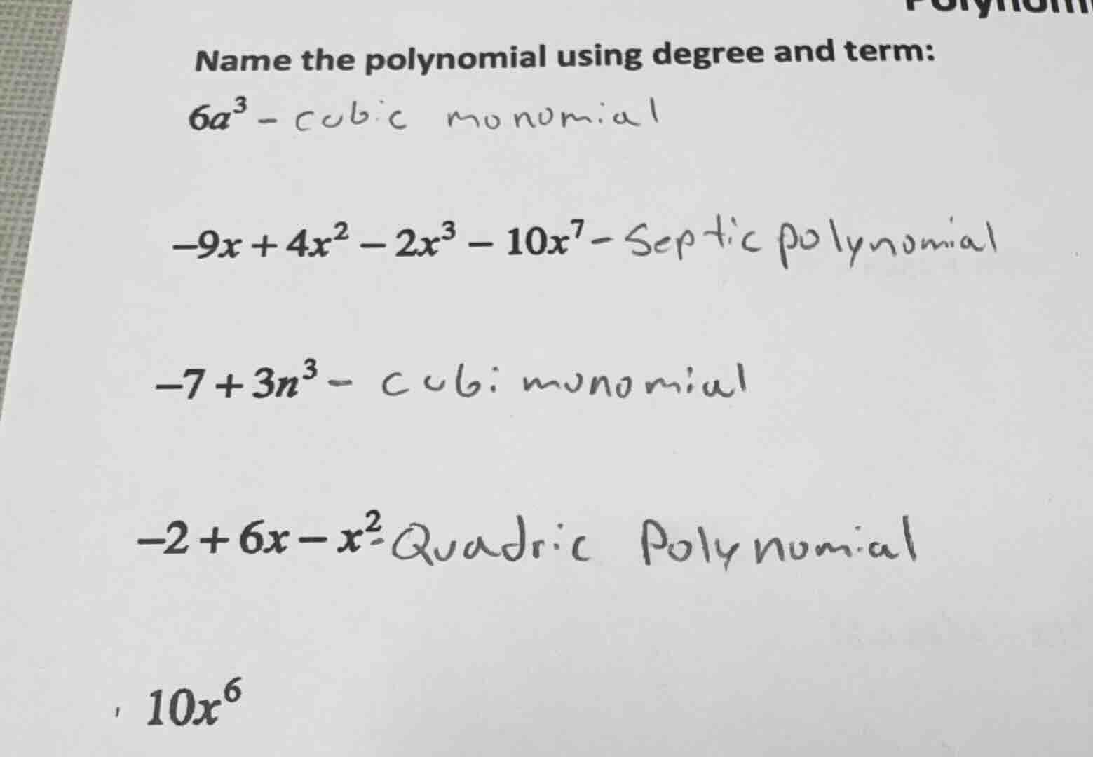 name the polynomial using degree and term: 6a³ - cubic monomial -9x + 4…