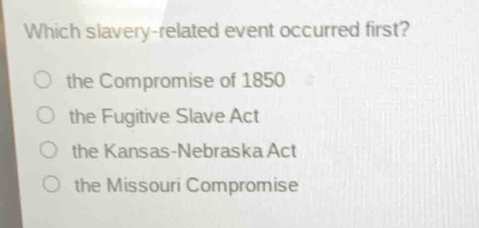 which slavery-related event occurred first? the compromise of 1850 the …