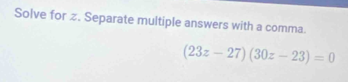 solve for z. separate multiple answers with a comma. (23z - 27)(30z - 2…