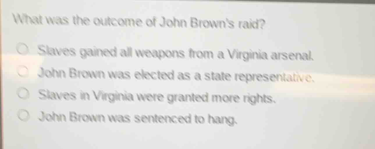 what was the outcome of john browns raid? ○ slaves gained all weapons f…