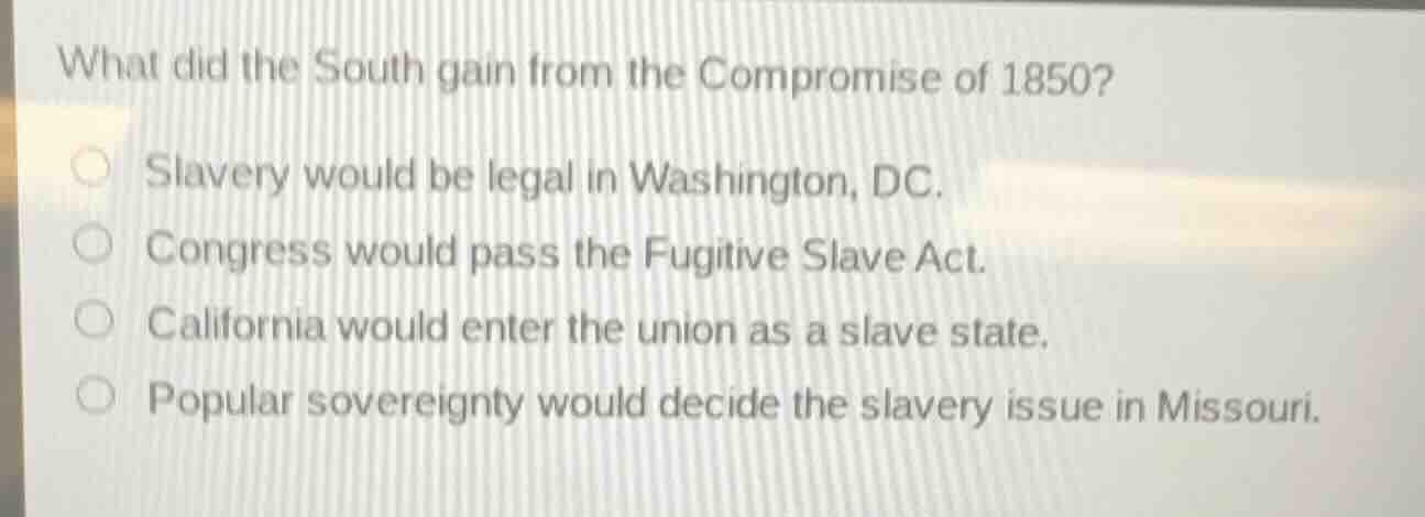 what did the south gain from the compromise of 1850? slavery would be l…