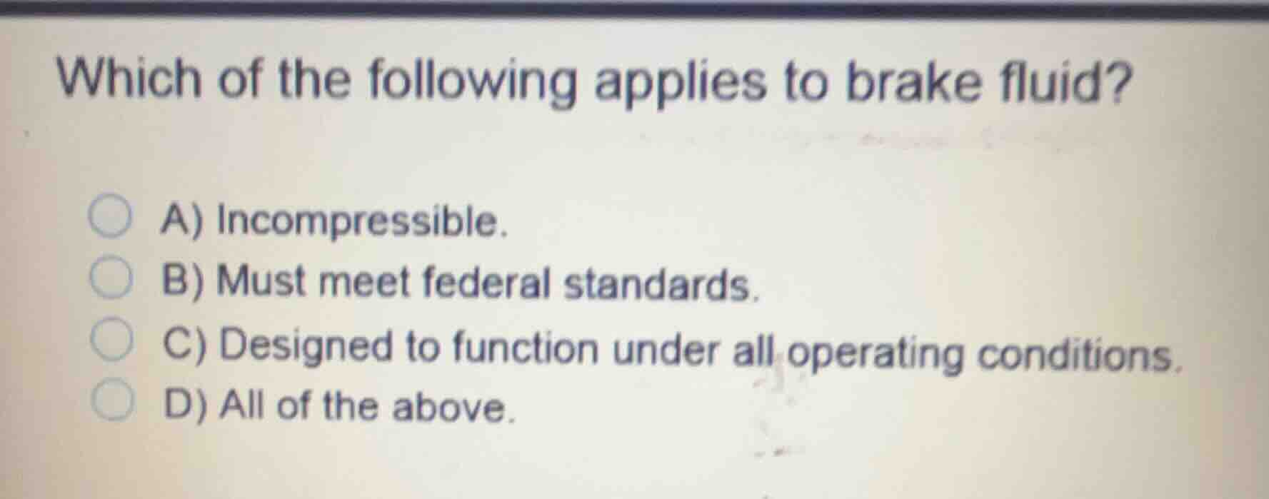 which of the following applies to brake fluid? a) incompressible. b) mu…