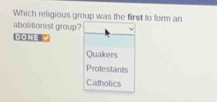 which religious group was the first to form an abolitionist group? done…