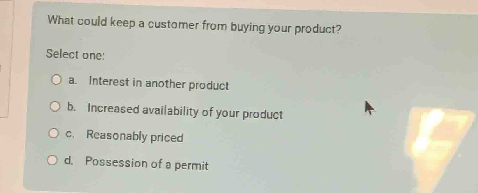 what could keep a customer from buying your product? select one: a. int…