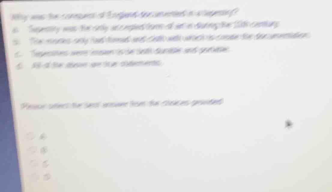 why was the conqueror of england interested in tapestry? a. tapestry wa…