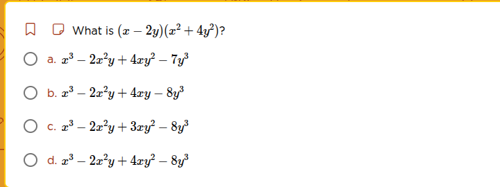 what is ((x - 2y)(x^2 + 4y^2))? ○ a. (x^3 - 2x^2y + 4xy^2 - 7y^3) ○ b. …