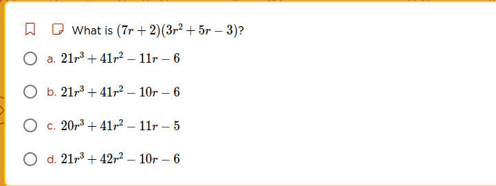 what is ((7r + 2)(3r^2 + 5r - 3))? a. (21r^3 + 41r^2 - 11r - 6) b. (21r…