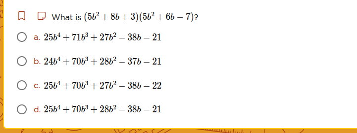 what is ((5b^2 + 8b + 3)(5b^2 + 6b - 7))? a. (25b^4 + 71b^3 + 27b^2 - 3…