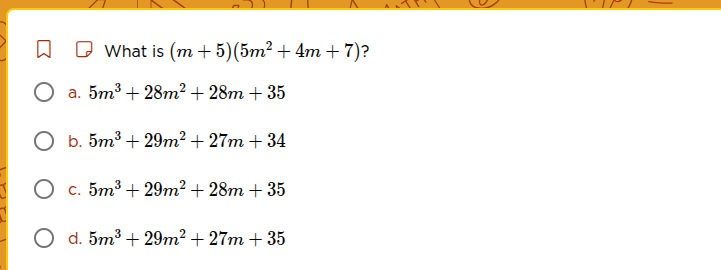 what is ((m + 5)(5m^2 + 4m + 7))? a. (5m^3 + 28m^2 + 28m + 35) b. (5m^3…