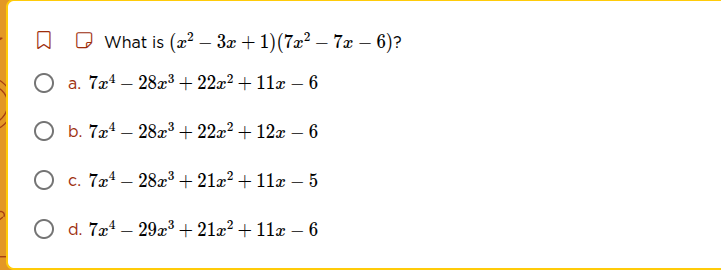 what is ((x^2 - 3x + 1)(7x^2 - 7x - 6))? a. (7x^4 - 28x^3 + 22x^2 + 11x…