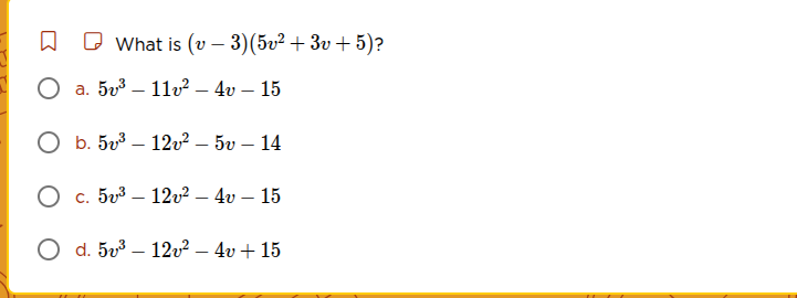what is ((v - 3)(5v^2 + 3v + 5))? a. (5v^3 - 11v^2 - 4v - 15) b. (5v^3 …