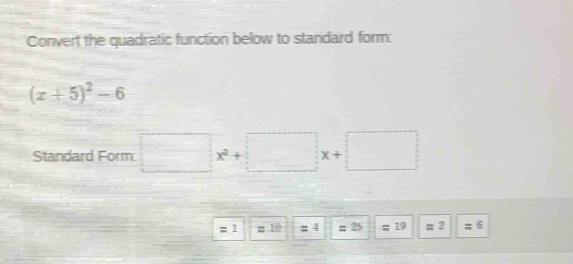 convert the quadratic function below to standard form: $(x + 5)^2 - 6$ …