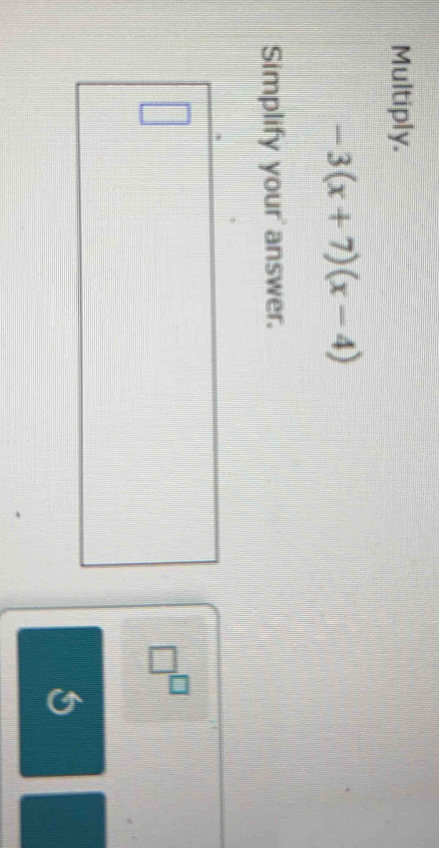 multiply. -3(x + 7)(x - 4) simplify your answer.