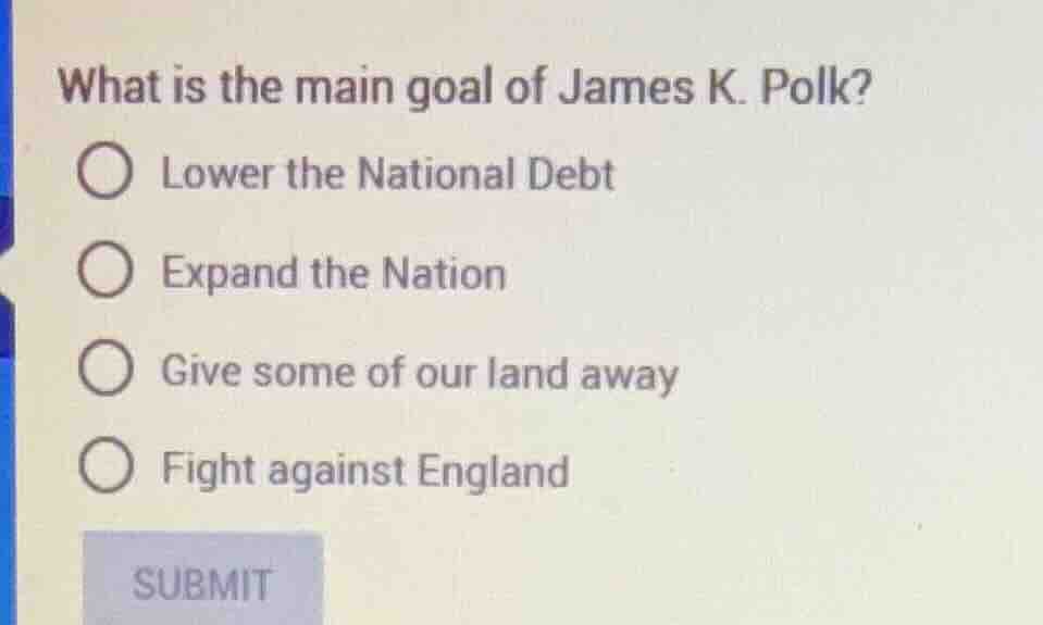what is the main goal of james k. polk? lower the national debt expand …