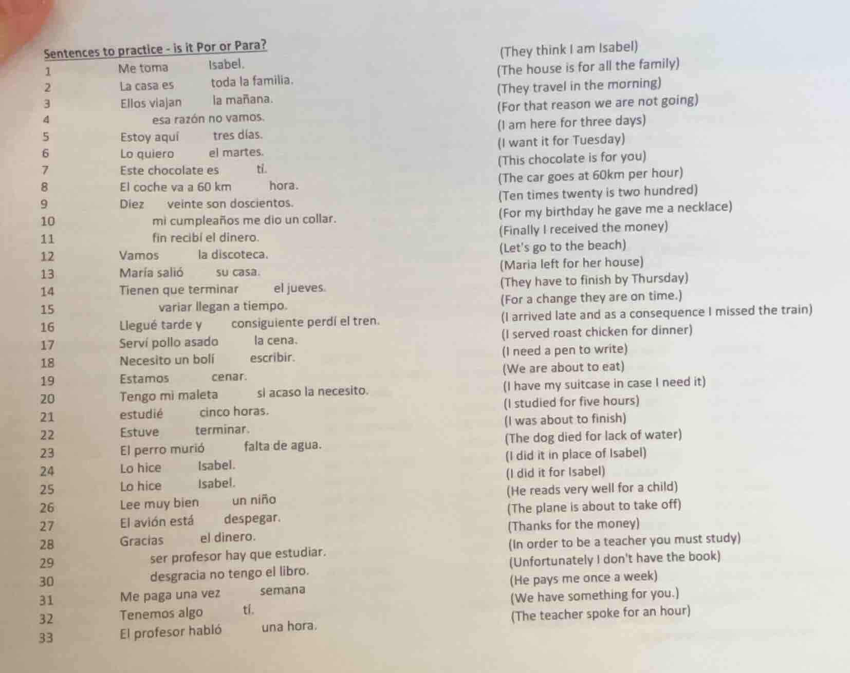 sentences to practice - is it por or para? 1 me toma isabel. 2 la casa …
