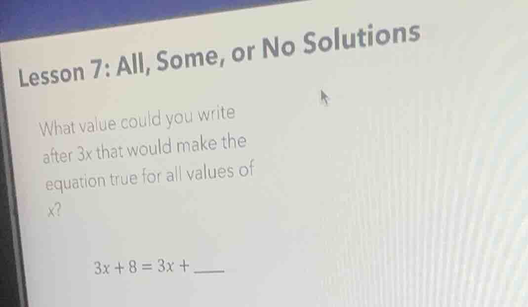 lesson 7: all, some, or no solutions what value could you write after 3…