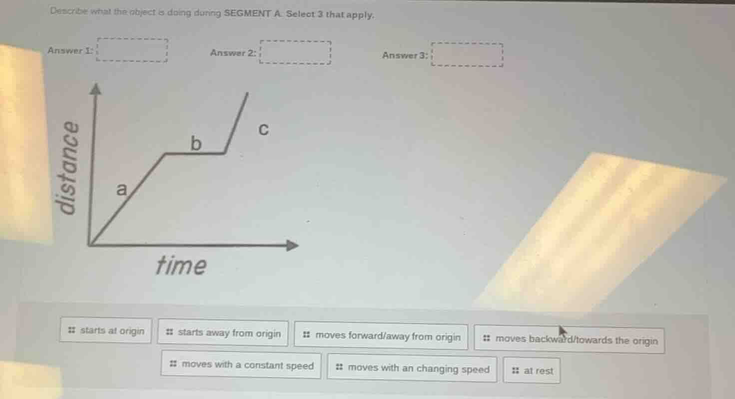 describe what the object is doing during segment a. select 3 that apply…