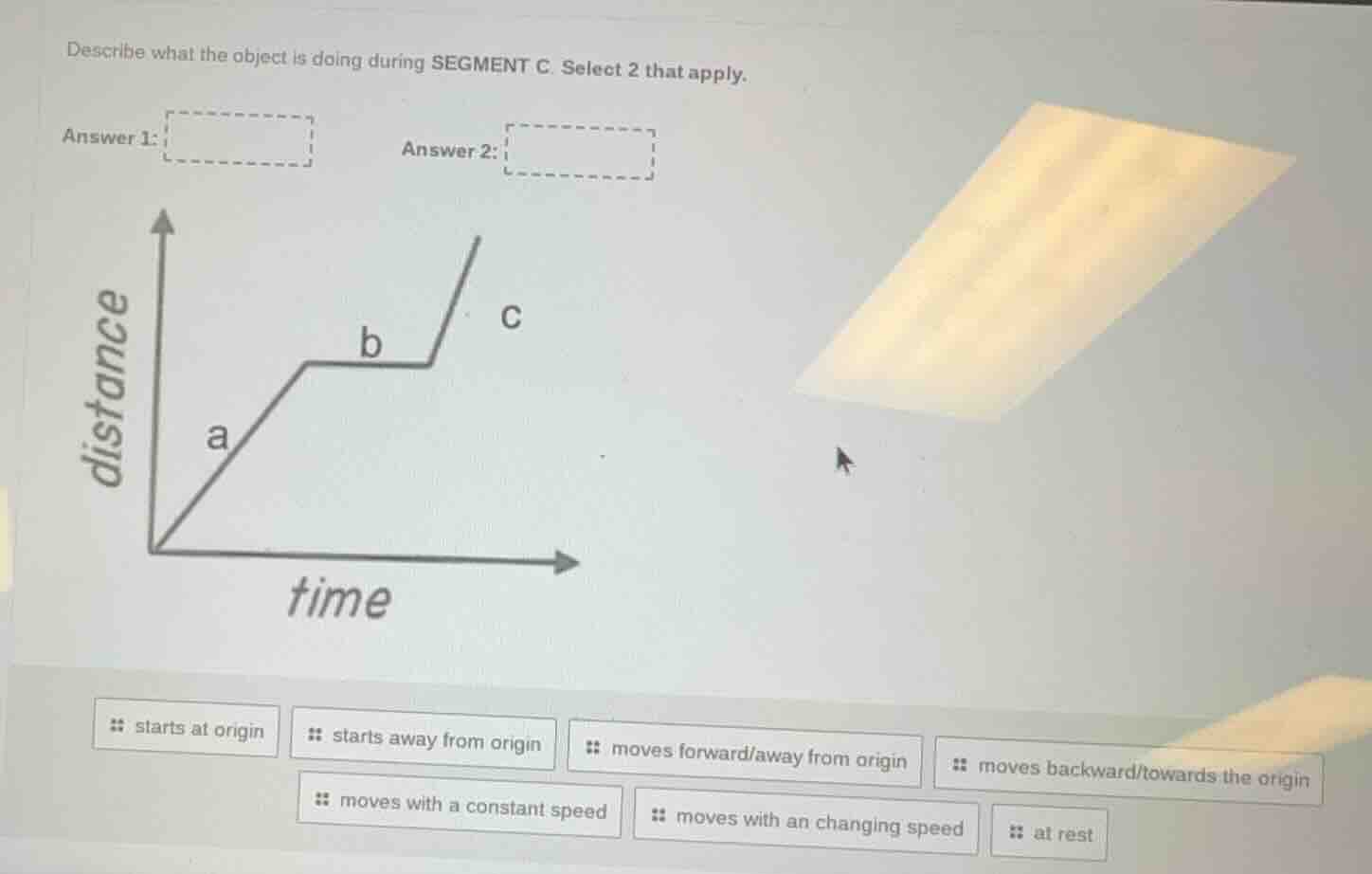 describe what the object is doing during segment c. select 2 that apply…