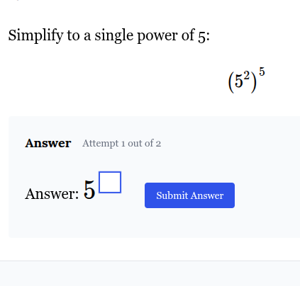 simplify to a single power of 5: \\((5^2)^5\\) answer attempt 1 out of …