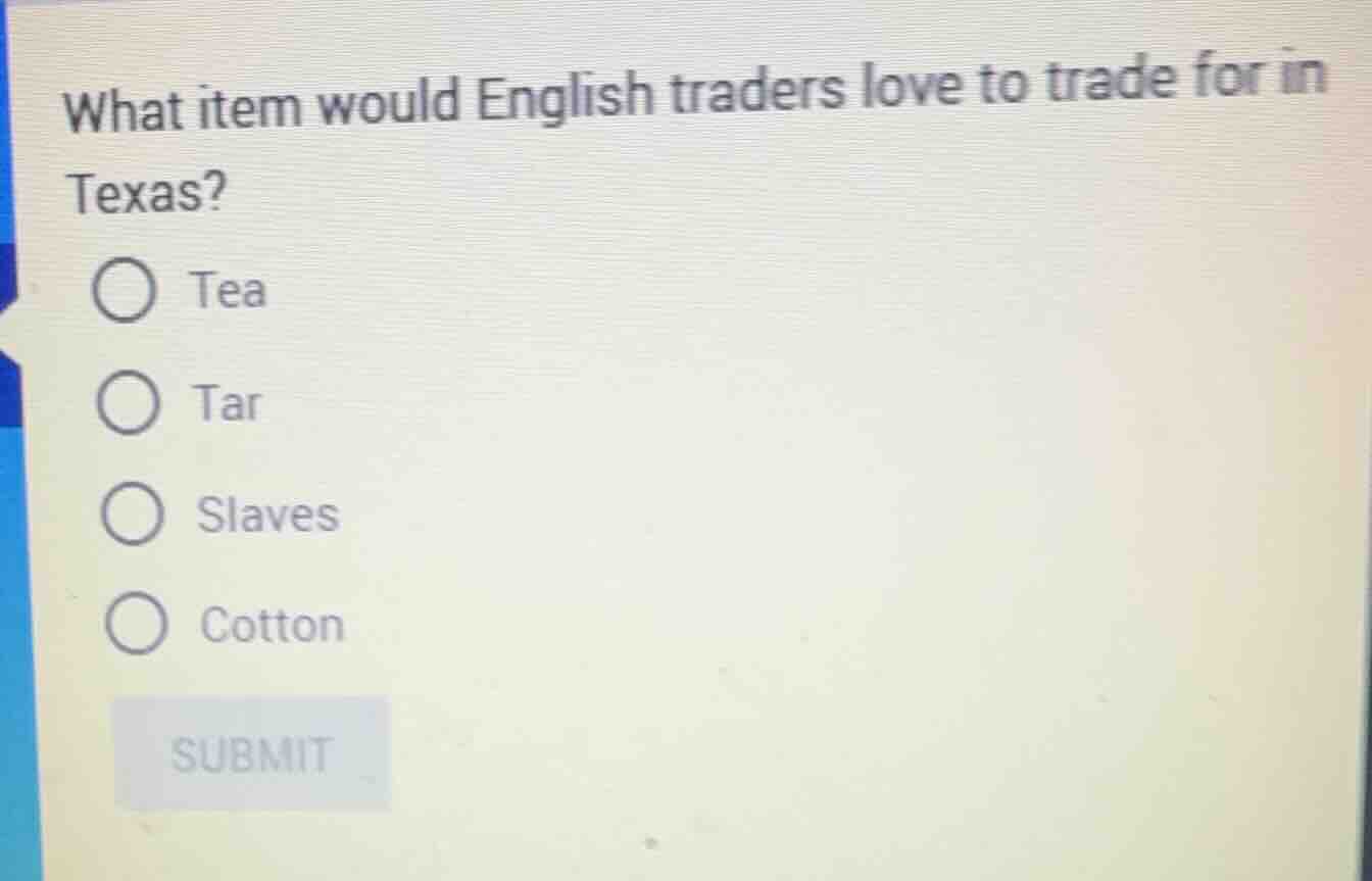 what item would english traders love to trade for in texas? ○ tea ○ tar…