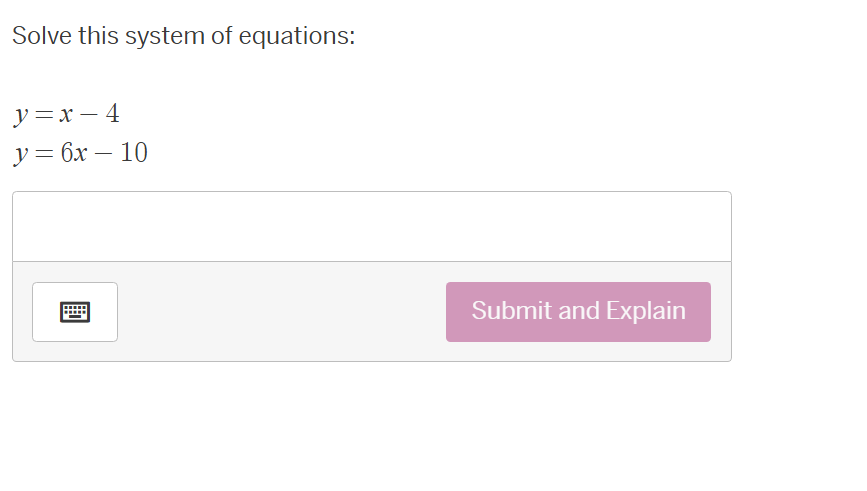solve this system of equations: y = x - 4 y = 6x - 10