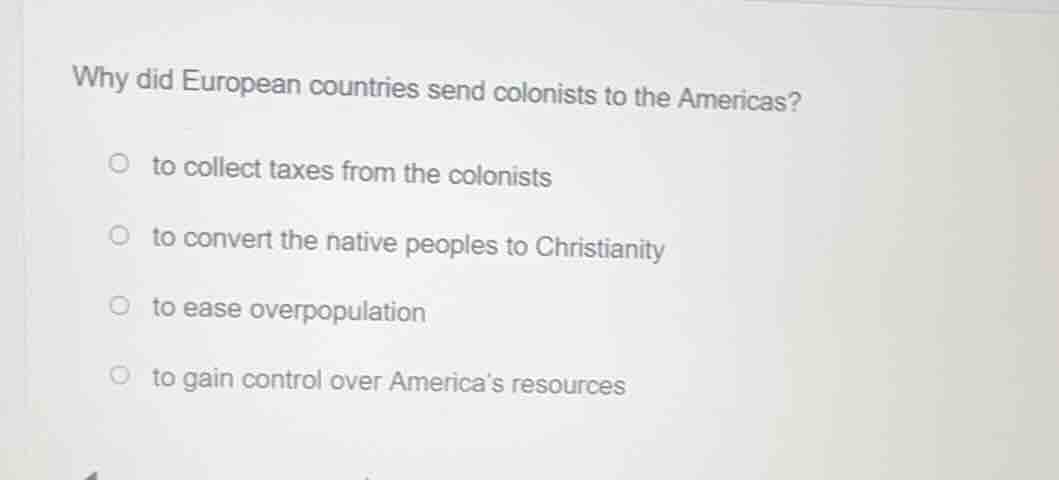 why did european countries send colonists to the americas? to collect t…