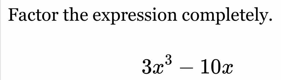 factor the expression completely. $3x^3 - 10x$