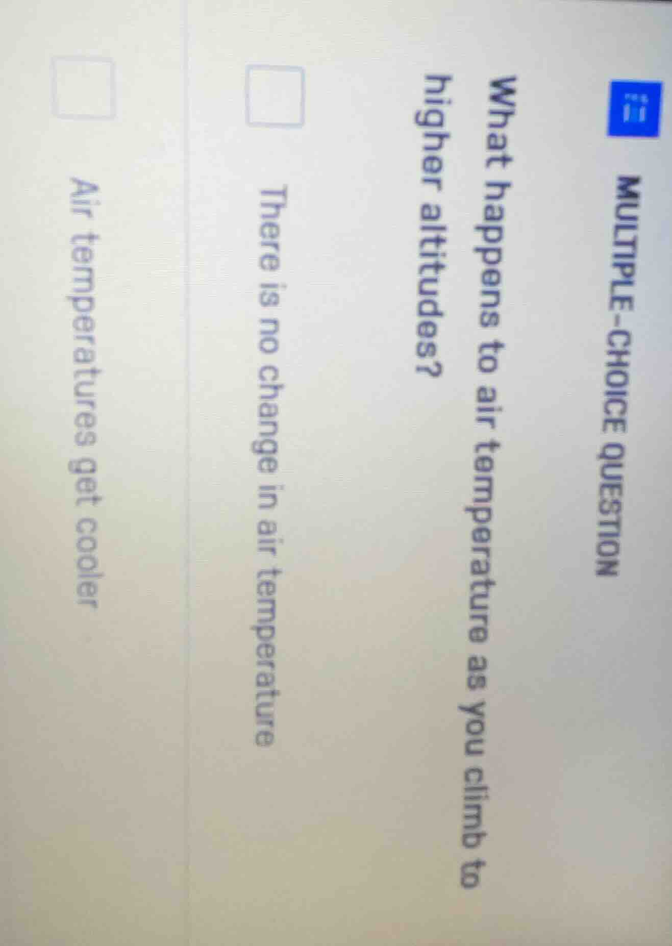 multiple-choice question what happens to air temperature as you climb t…
