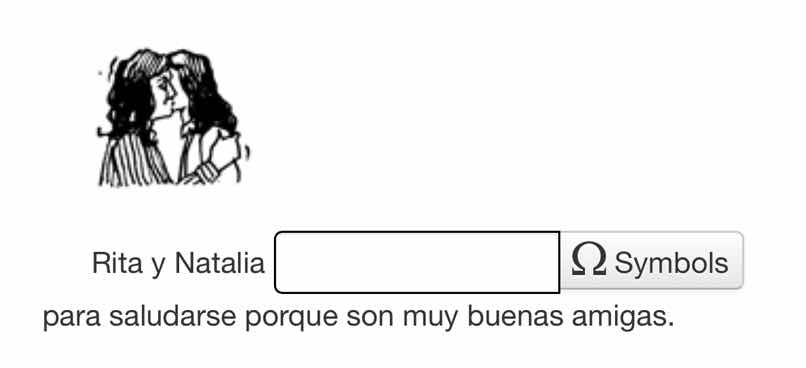 rita y natalia para saludarse porque son muy buenas amigas.