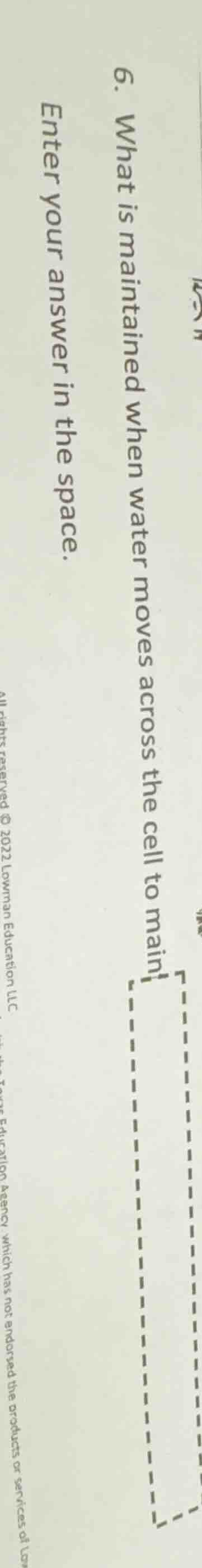 6. what is maintained when water moves across the cell to main enter yo…