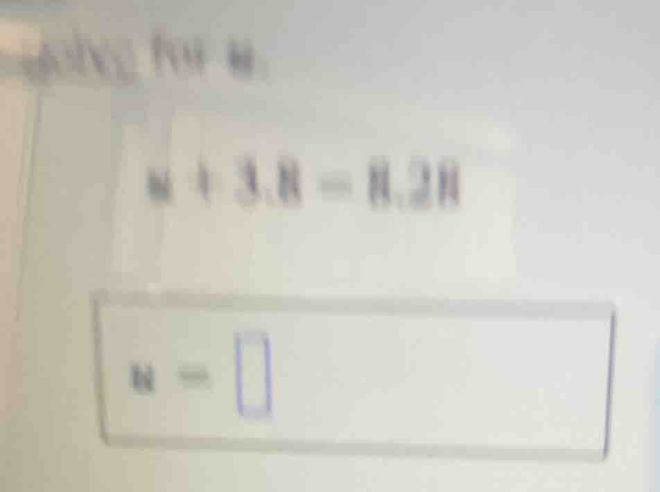 解方程： $x + 3.8 = 8.2$ $x = \\square$