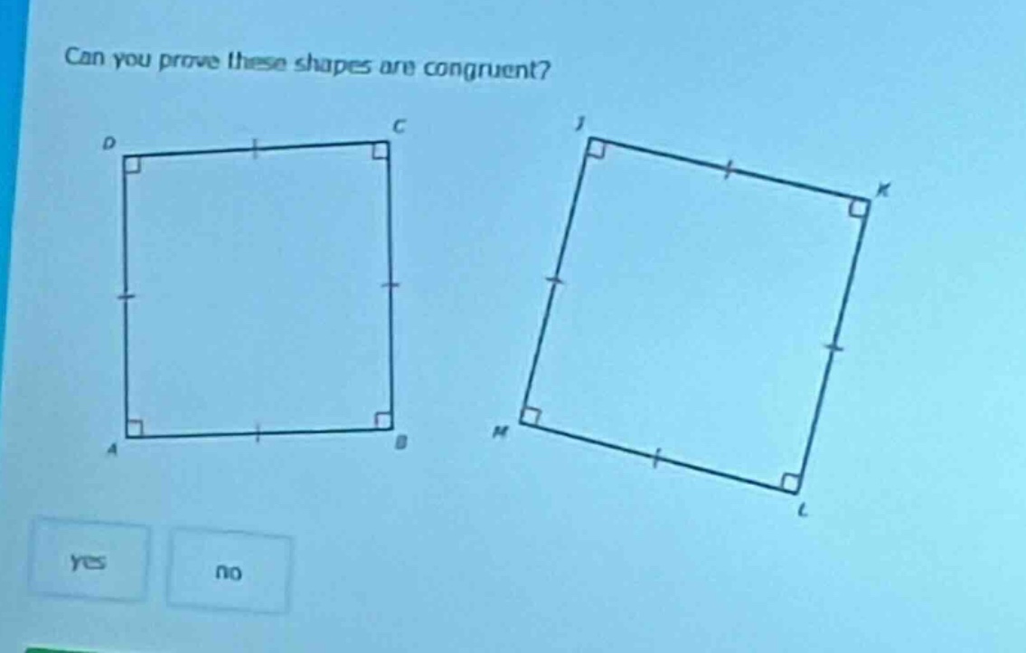 can you prove these shapes are congruent? yes no