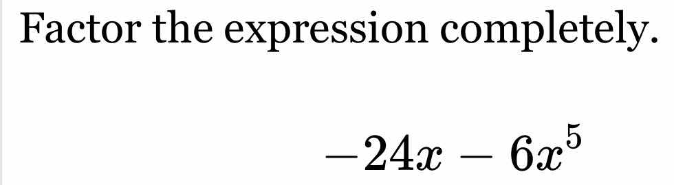 factor the expression completely. \\(-24x - 6x^5\\)