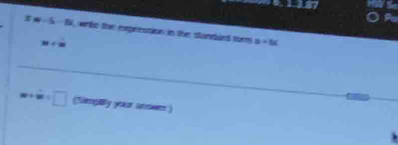 if ( w = 5 - 8i ), write the expression in the standard form ( a + bi )…