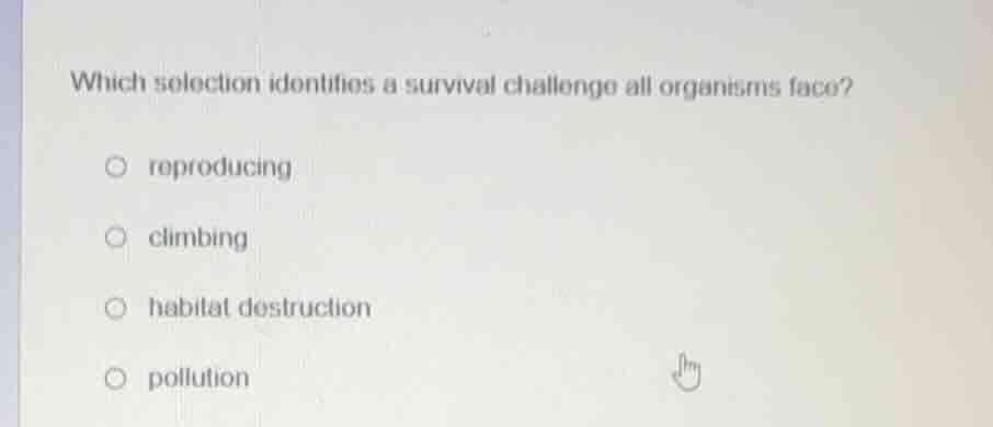 which selection identifies a survival challenge all organisms face? rep…