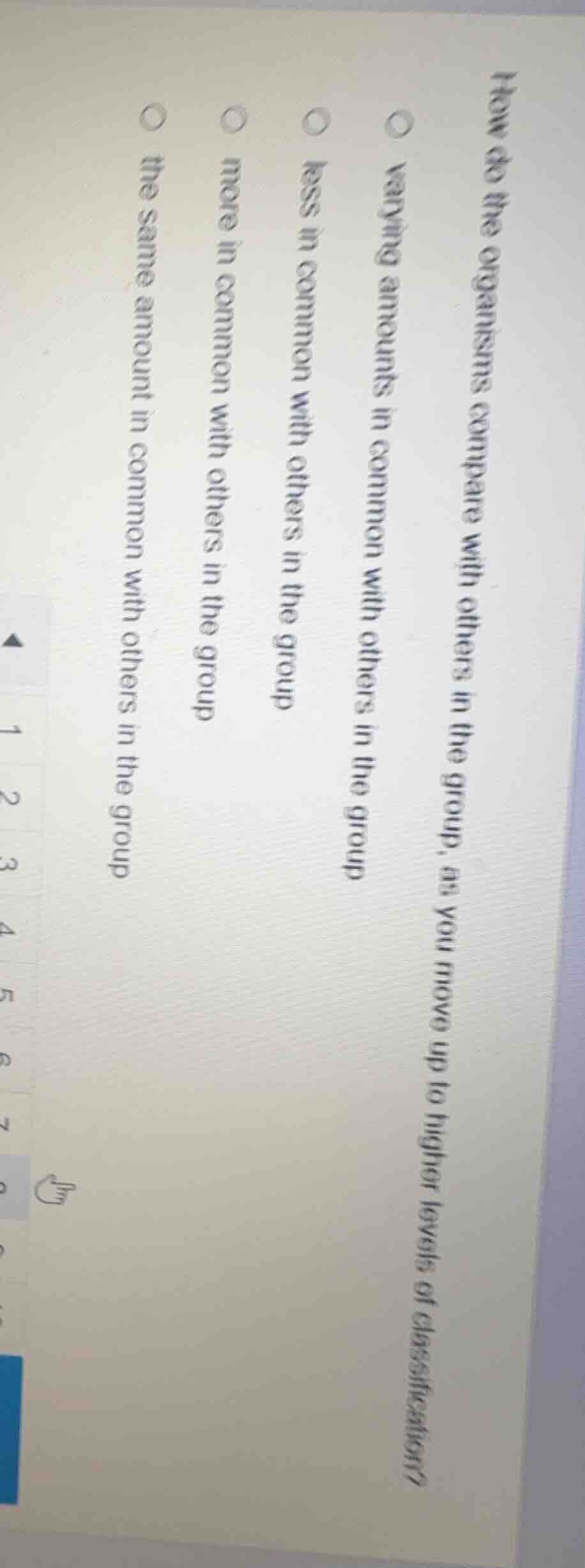 how do the organisms compare with others in the group, as you move up t…