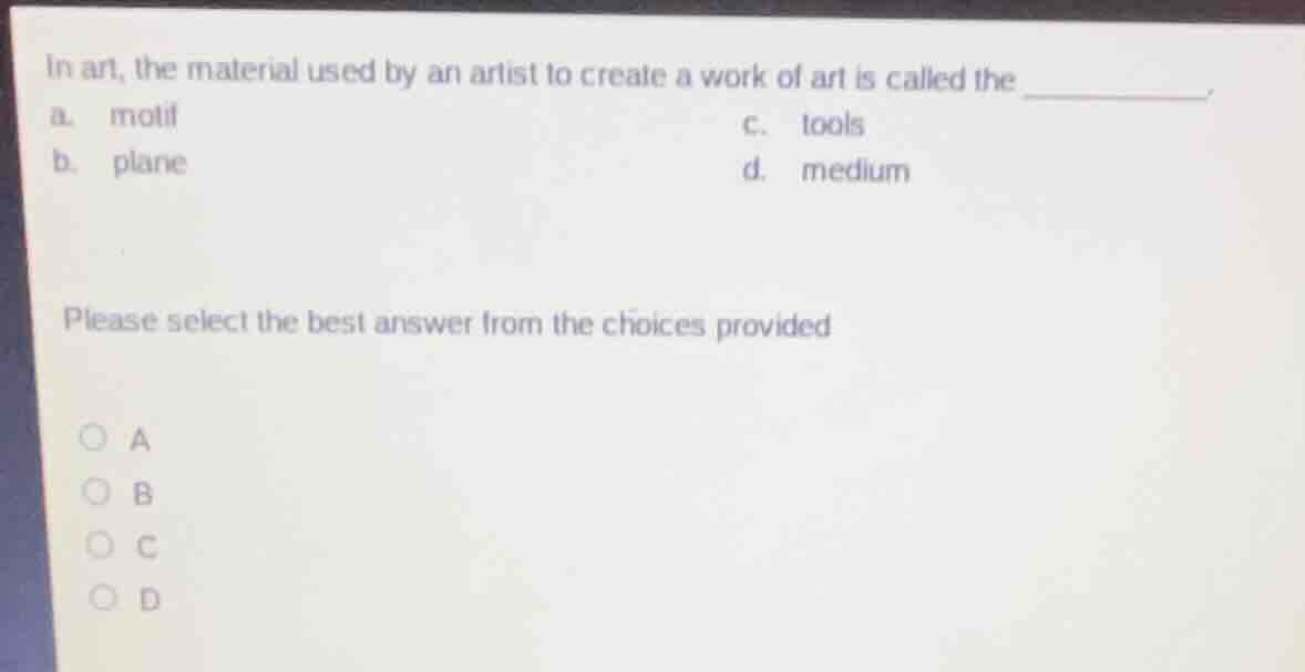 in art, the material used by an artist to create a work of art is calle…