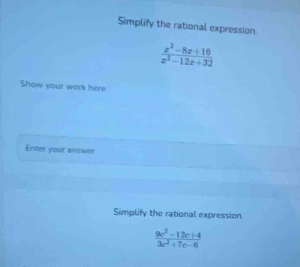 simplify the rational expression. \\(\frac{x^2 - 8x + 16}{x^2 - 12x + 3…