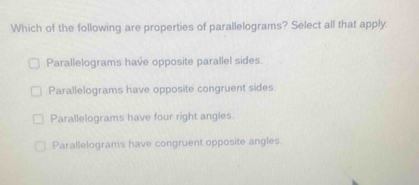which of the following are properties of parallelograms? select all tha…