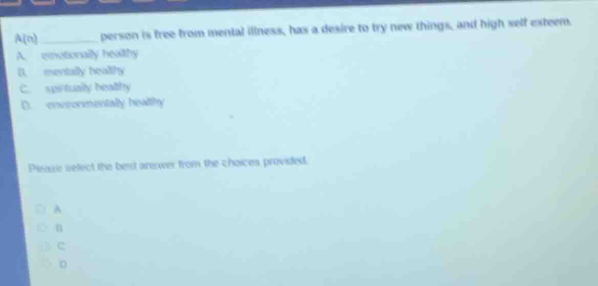 a(n) ______ person is free from mental illness, has a desire to try new…