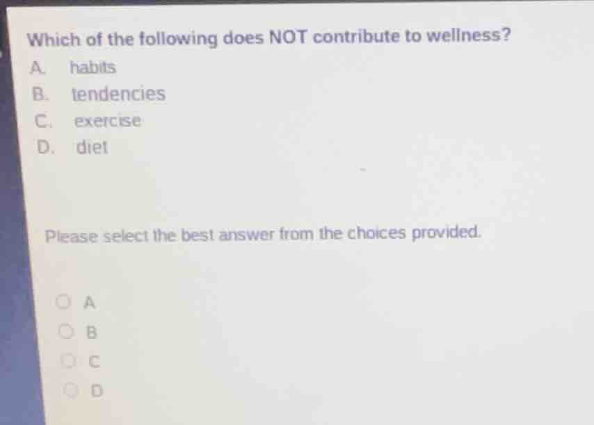 which of the following does not contribute to wellness? a. habits b. te…