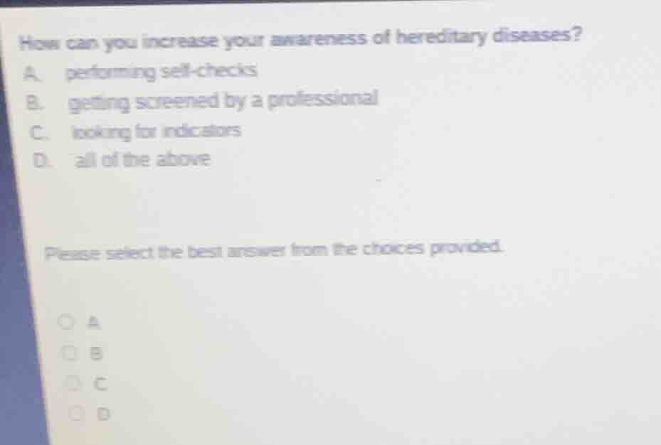 how can you increase your awareness of hereditary diseases? a. performi…